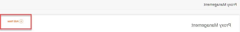 The Add New button in the upper-right corner can be used to create a new proxy